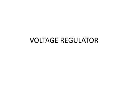 VOLTAGE REGULATOR.