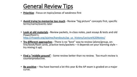 General Review Tips Prioritize - Focus on topics/areas of weakness first Avoid trying to memorize too much - Review “big picture” concepts first, specific.