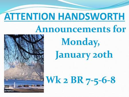 Announcements for Monday, January 20th Wk 2 BR