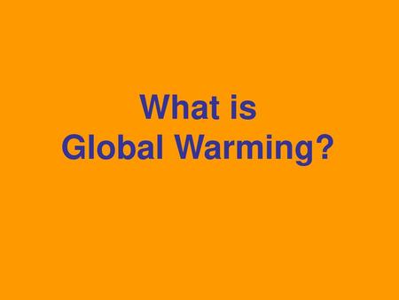 What is Global Warming?.