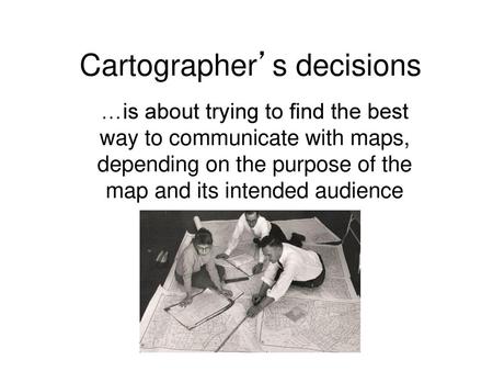 Cartographer’s decisions