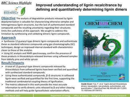 BRC Science Highlight Improved understanding of lignin recalcitrance by defining and quantitatively determining lignin dimers Objective The analysis of.