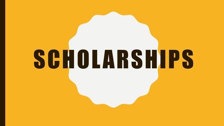 Scholarships.