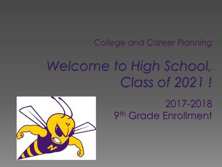 College and Career Planning Welcome to High School, Class of 2021