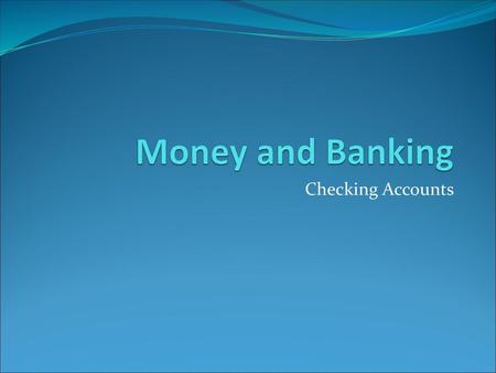 Money and Banking Checking Accounts.