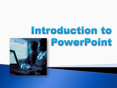 Introduction to PowerPoint