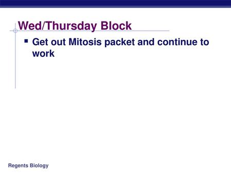 Wed/Thursday Block Get out Mitosis packet and continue to work.