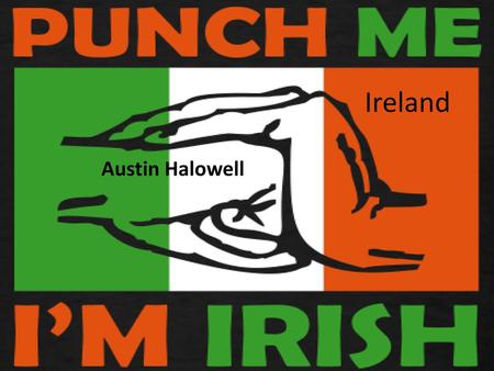 Ireland Austin Halowell.