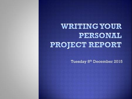 Writing your personal project report