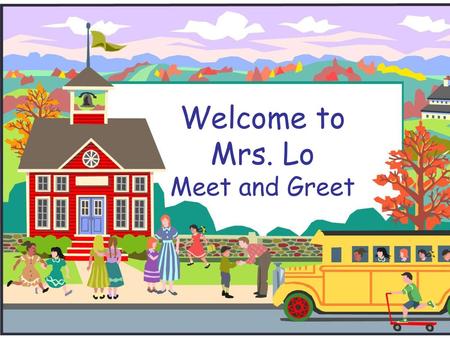 Welcome to Mrs. Lo Meet and Greet