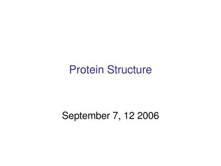 Protein Structure September 7, 12 2006.