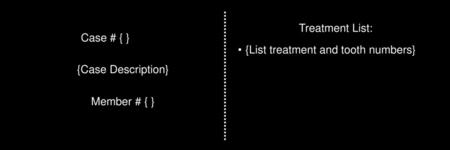 Treatment List: Case # { } {List treatment and tooth numbers}