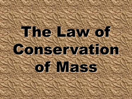 The Law of Conservation of Mass