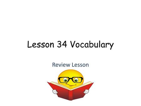 Lesson 34 Vocabulary Review Lesson.