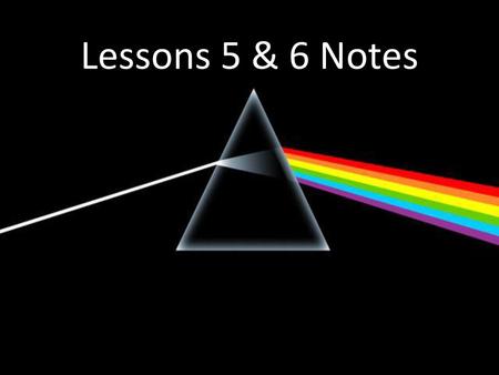 Lessons 5 & 6 Notes.