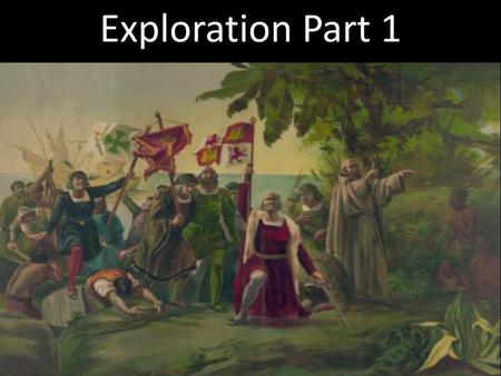 Exploration Part 1 Columbus discovers the Americas.