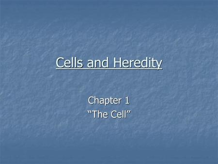 Cells and Heredity Chapter 1 “The Cell”.