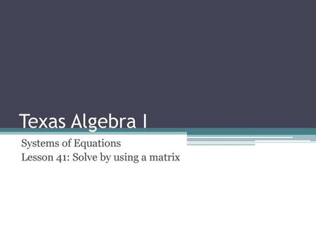 Systems of Equations Lesson 41: Solve by using a matrix