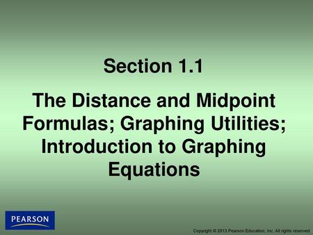 Section 1.1 The Distance and Midpoint Formulas; Graphing Utilities; Introduction to Graphing Equations.