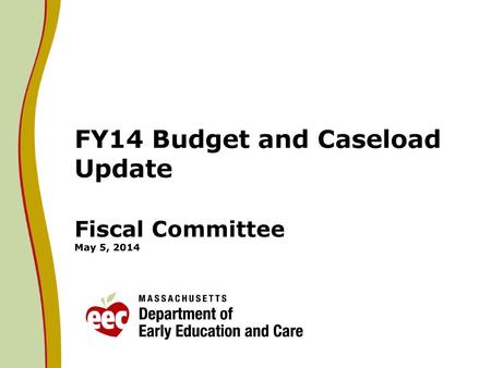 FY14 Budget and Caseload Update Fiscal Committee May 5, 2014