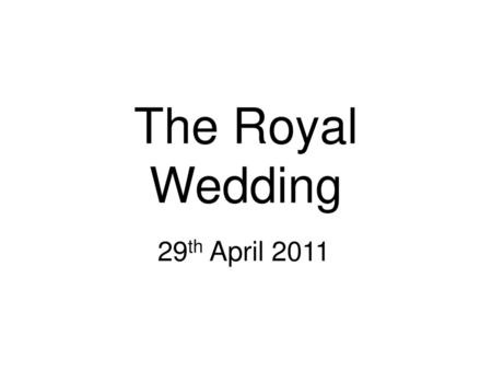 The Royal Wedding 29th April 2011.