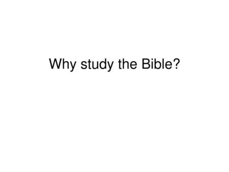 Why study the Bible?.