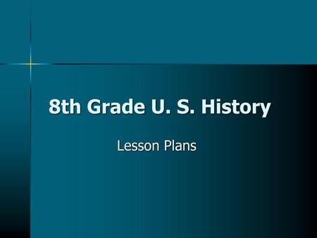 8th Grade U. S. History Lesson Plans.