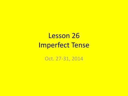 Lesson 26 Imperfect Tense