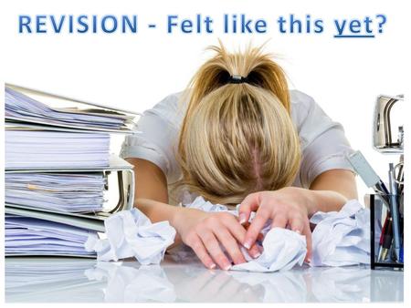 REVISION - Felt like this yet?