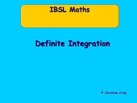 IBSL Maths Definite Integration © Christine Crisp.