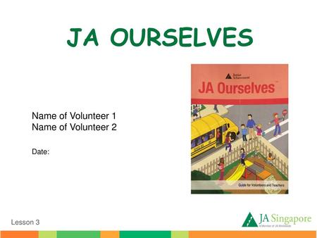 JA OURSELVES Name of Volunteer 1 Name of Volunteer 2 Date: