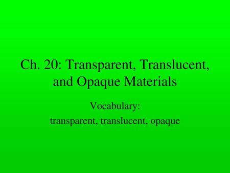 Ch. 20: Transparent, Translucent, and Opaque Materials