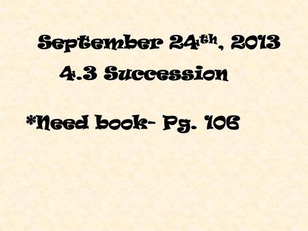 4.3 Succession *Need book- Pg. 106