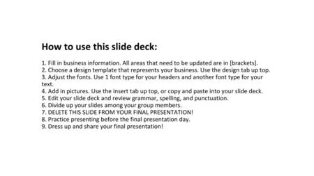 How to use this slide deck: 1. Fill in business information