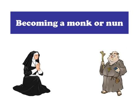 Becoming a monk or nun.