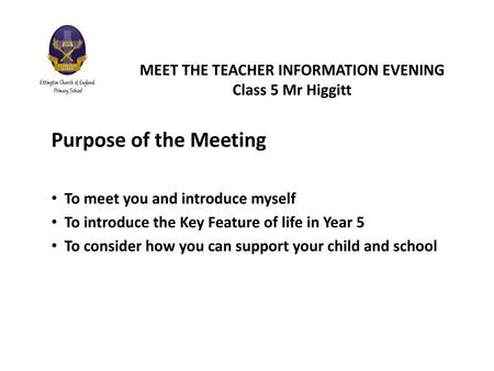 MEET THE TEACHER INFORMATION EVENING Class 5 Mr Higgitt