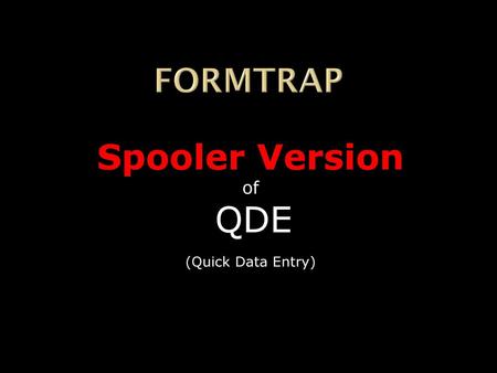 Spooler Version of QDE (Quick Data Entry)