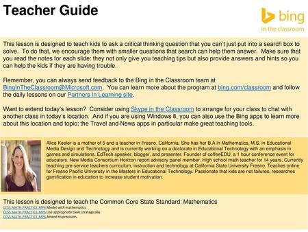 Teacher Guide This lesson is designed to teach kids to ask a critical thinking question that you can’t just put into a search box to solve. To do that,