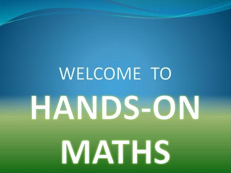 WELCOME TO HANDS-ON MATHS