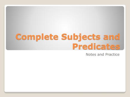 Complete Subjects and Predicates