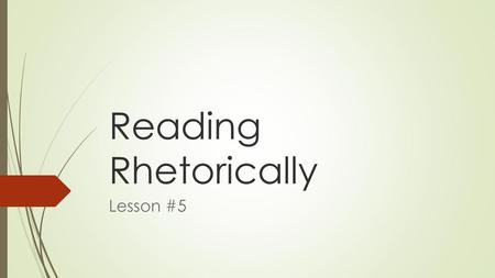 Reading Rhetorically Lesson #5.