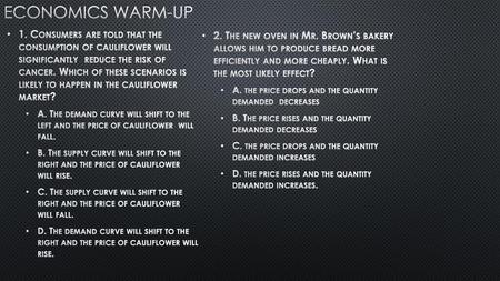 Economics Warm-up 2. The new oven in Mr. Brown’s bakery allows him to produce bread more efficiently and more cheaply. What is the most likely effect?