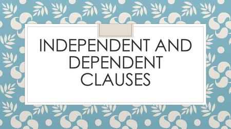 Independent and dependent clauses