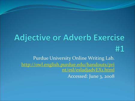 Adjective or Adverb Exercise #1