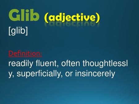 Glib (adjective) [glib]