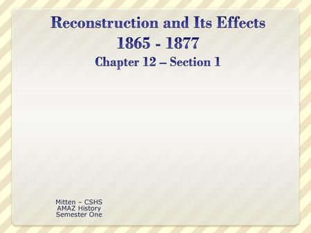 Reconstruction and Its Effects Chapter 12 – Section 1