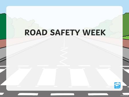 ROAD SAFETY WEEK.