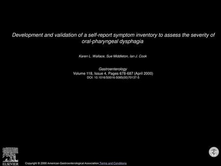 Development and validation of a self-report symptom inventory to assess the severity of oral-pharyngeal dysphagia  Karen L. Wallace, Sue Middleton, Ian.