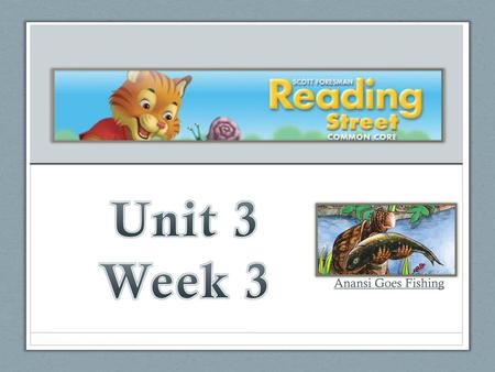 Unit 3 Week 3 Anansi Goes Fishing.