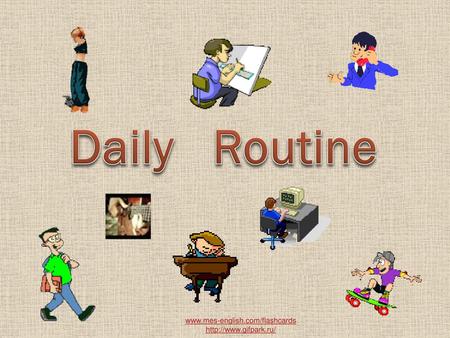 Daily Routine www.mes-english.com/flashcards http://www.gifpark.ru/